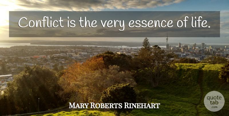 Mary Roberts Rinehart Quote About Essence, Essence Of Life, Conflict: Conflict Is The Very Essence...