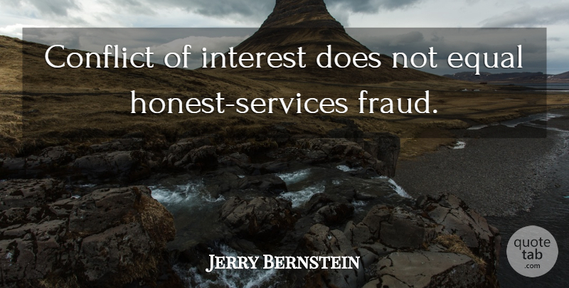 Jerry Bernstein Quote About Conflict, Equal, Interest: Conflict Of Interest Does Not...