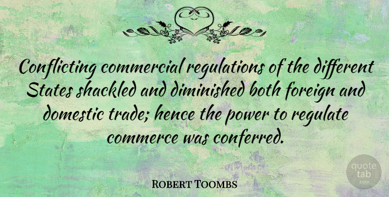 Robert Toombs Quote About Regulation, Different, States: Conflicting Commercial Regulations Of The...