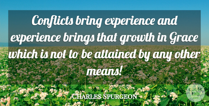 Charles Spurgeon Quote About Mean, Grace, Growth: Conflicts Bring Experience And Experience...