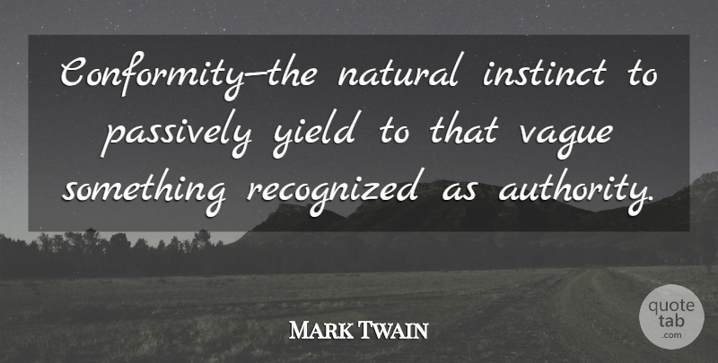 Mark Twain Quote About Religious, Yield, Natural Instinct: Conformitythe Natural Instinct To Passively...