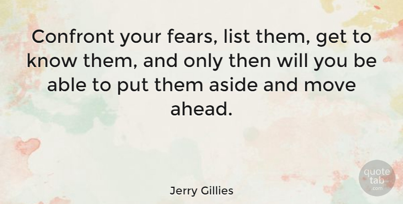 Jerry Gillies Quote About American Author, Confront, List: Confront Your Fears List Them...