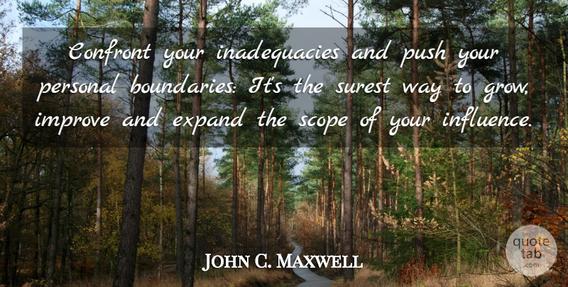 John C. Maxwell Quote About Leadership, Way, Influence: Confront Your Inadequacies And Push...