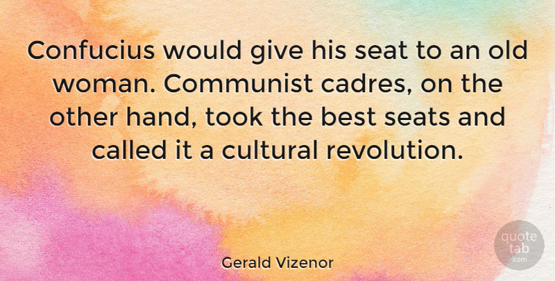 Gerald Vizenor Quote About Best, Communist, Confucius, Cultural, Seat: Confucius Would Give His Seat...