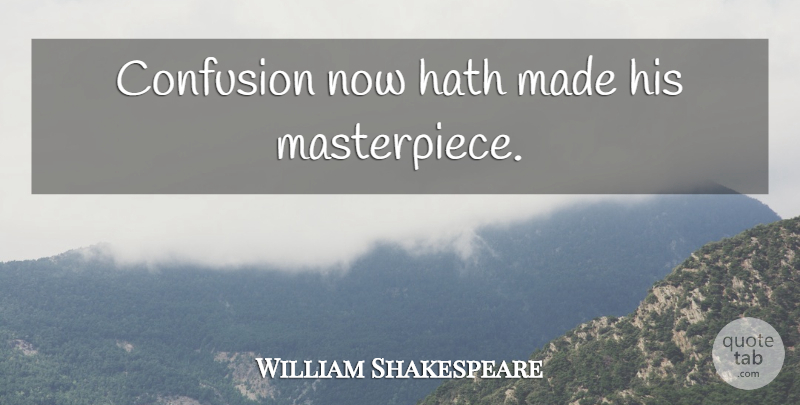 William Shakespeare Quote About Confused, Confusion, Emotion: Confusion Now Hath Made His...