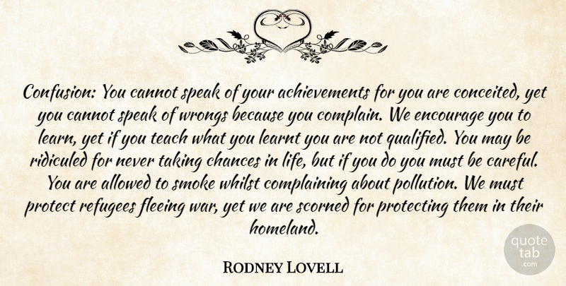 Rodney Lovell Quote About Allowed, Cannot, Chances, Encourage, Fleeing: Confusion You Cannot Speak Of...