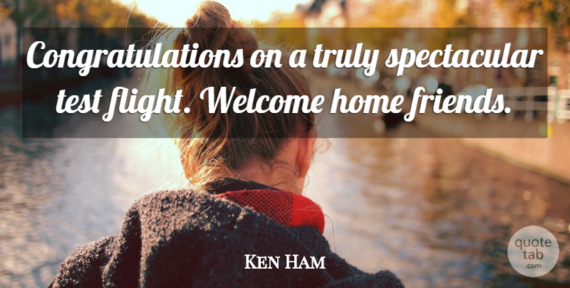 Ken Ham Quote About Friends Or Friendship, Home, Test, Truly, Welcome: Congratulations On A Truly Spectacular...