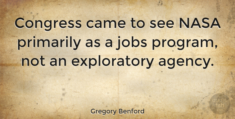 Gregory Benford Quote About Came, Primarily: Congress Came To See Nasa...