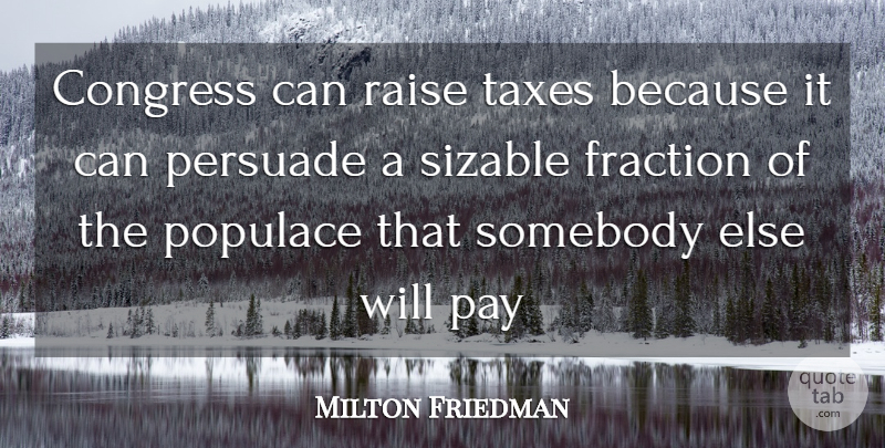 Milton Friedman Quote About Taxes Funny, Pay, Congress: Congress Can Raise Taxes Because...