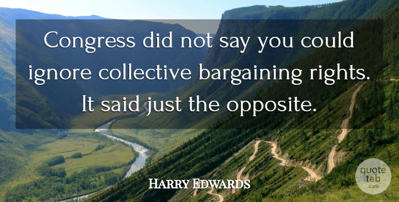 Harry Edwards Quote About Bargaining, Collective, Congress, Ignore: Congress Did Not Say You...
