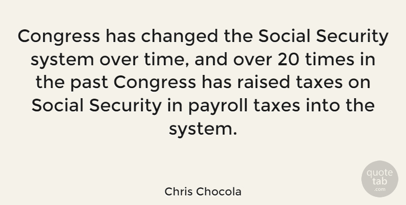Chris Chocola Quote About Past, Payroll Tax, Security Systems: Congress Has Changed The Social...