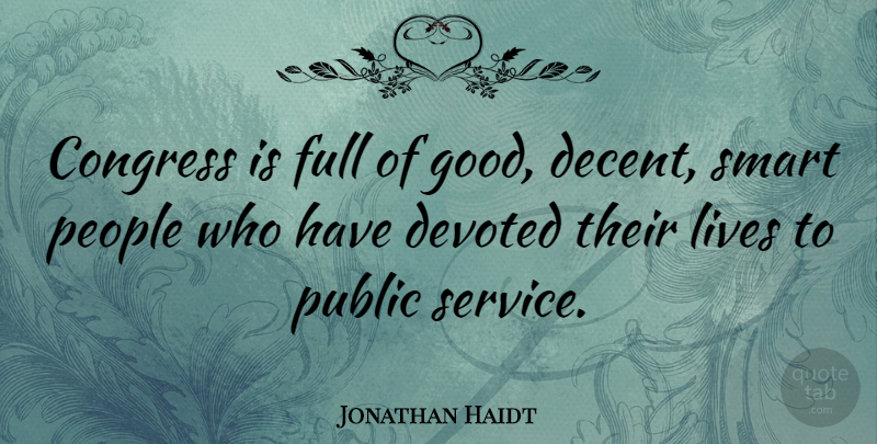 Jonathan Haidt Quote About Smart, People, Public Service: Congress Is Full Of Good...