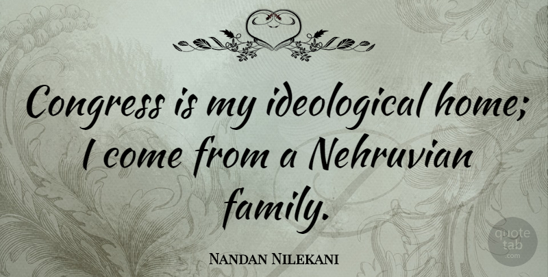 Nandan Nilekani Quote About Home, Congress, Ideological: Congress Is My Ideological Home...
