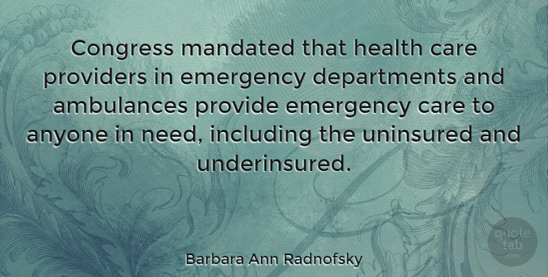 Barbara Ann Radnofsky Quote About Anyone, Care, Congress, Emergency, Health: Congress Mandated That Health Care...