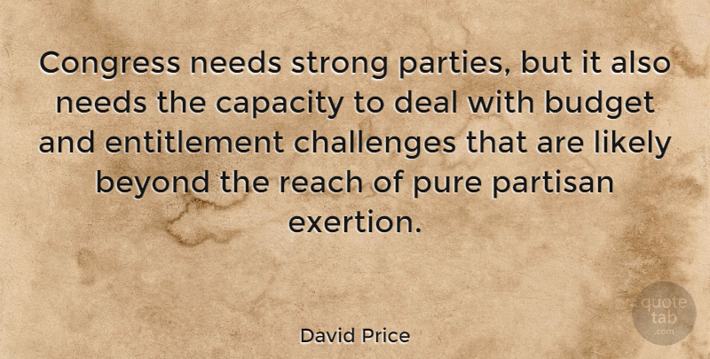 David Price Quote About Strong, Party, Challenges: Congress Needs Strong Parties But...