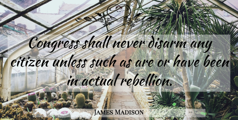 James Madison Quote About Citizens, Rebellion, Congress: Congress Shall Never Disarm Any...