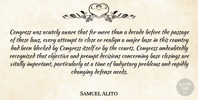Samuel Alito Quote About Attempt, Aware, Base, Blocked, Budgetary: Congress Was Acutely Aware That...