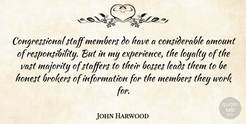 John Harwood Quote About Amount, Bosses, Experience, Honest, Information: Congressional Staff Members Do Have...