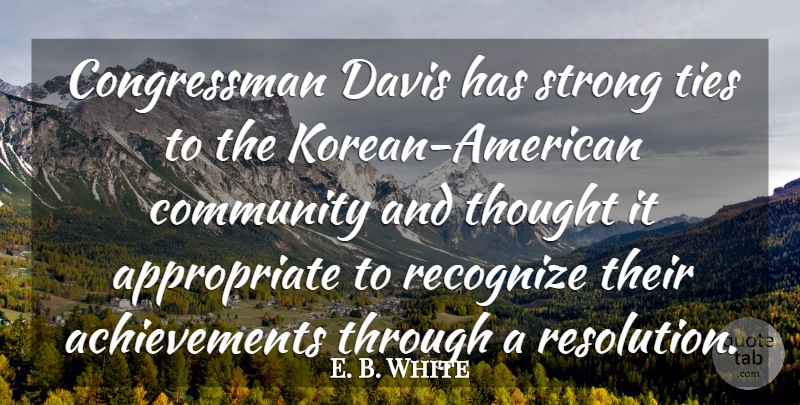 E. B. White Quote About Community, Davis, Recognize, Strong, Ties: Congressman Davis Has Strong Ties...