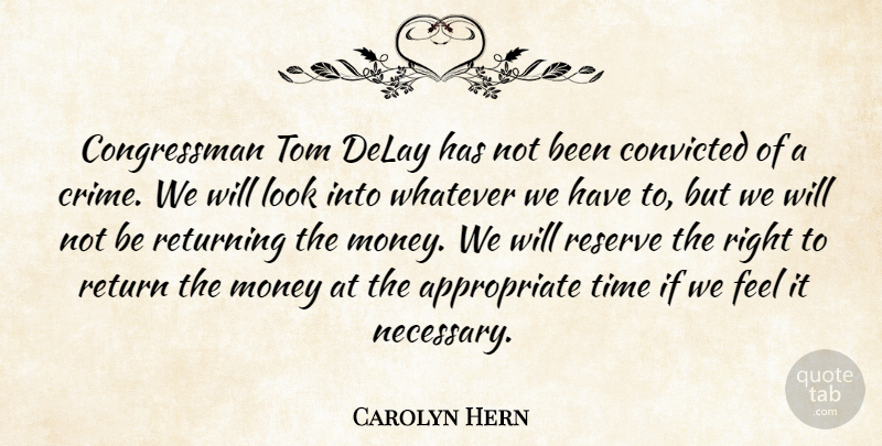 Carolyn Hern Quote About Congress, Convicted, Delay, Money, Reserve: Congressman Tom Delay Has Not...