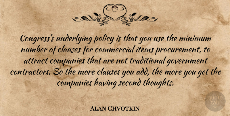 Alan Chvotkin Quote About Attract, Commercial, Companies, Government, Items: Congresss Underlying Policy Is That...