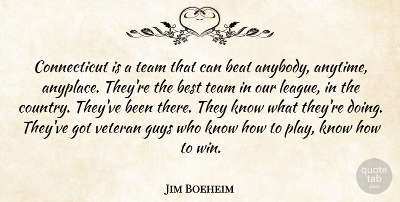 Jim Boeheim Quote About Beat, Best, Guys, Team, Veteran: Connecticut Is A Team That...