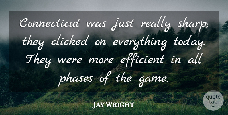 Jay Wright Quote About Clicked, Efficient, Phases: Connecticut Was Just Really Sharp...