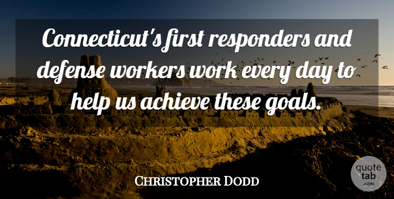 Christopher Dodd Quote About Goal, Firsts, Defense: Connecticuts First Responders And Defense...