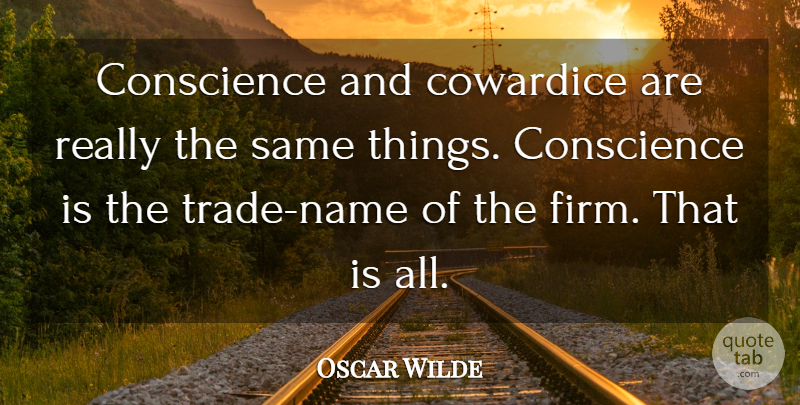 Oscar Wilde Quote About Conscience, Cowardice: Conscience And Cowardice Are Really...