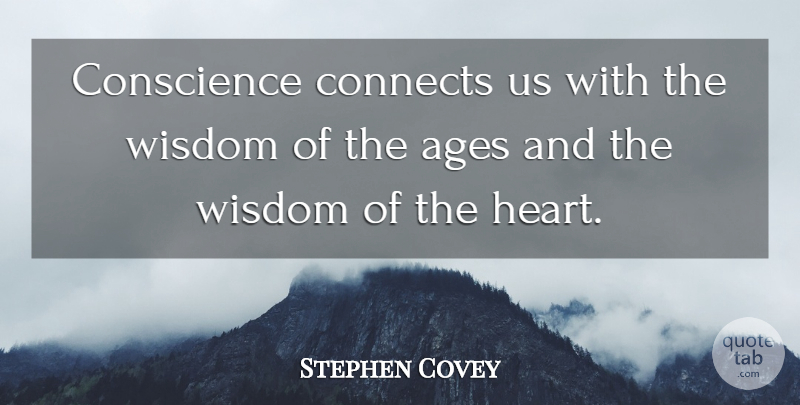 Stephen Covey Quote About Heart, Age, Conscience: Conscience Connects Us With The...