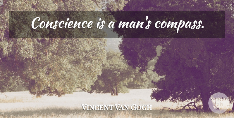 Vincent Van Gogh Quote About Artist, Men, Compass: Conscience Is A Mans Compass...