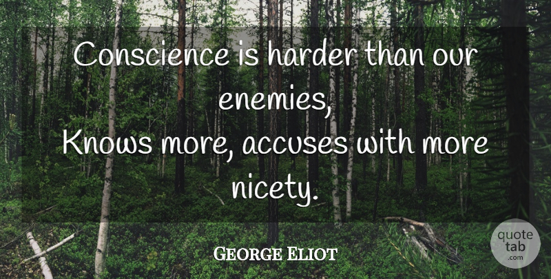 George Eliot Quote About Enemy, Harder, Niceties: Conscience Is Harder Than Our...