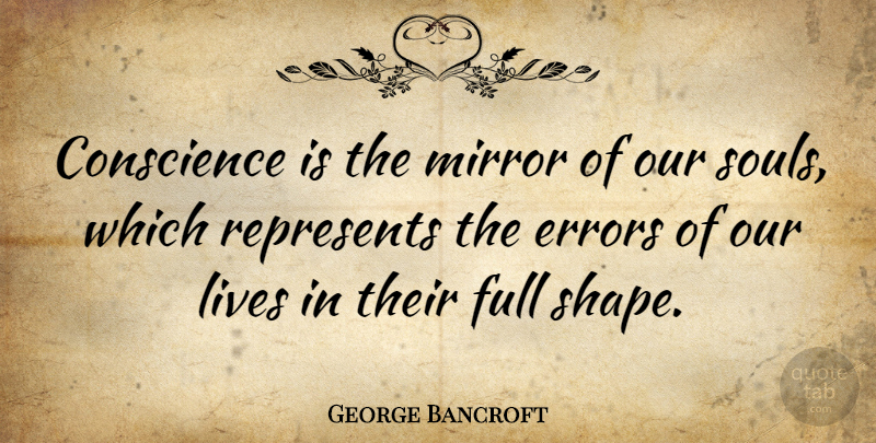 George Bancroft Quote About Errors, Mirrors, Soul: Conscience Is The Mirror Of...