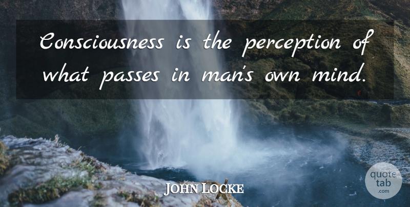 John Locke Quote About Men, Mind, Perception: Consciousness Is The Perception Of...