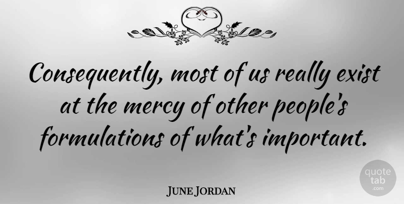 June Jordan Quote About People, Important, Whats Important: Consequently Most Of Us Really...