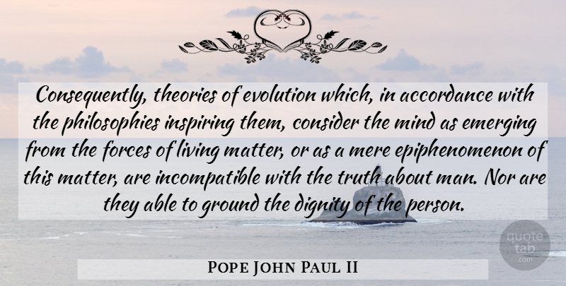 Pope John Paul II Quote About Philosophy, Men, Theory Of Evolution: Consequently Theories Of Evolution Which...