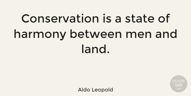 Aldo Leopold Quote About Nature, Men, Land: Conservation Is A State Of...