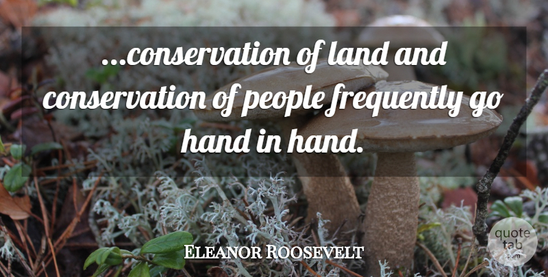 Eleanor Roosevelt Quote About Land, Hands, People: Conservation Of Land And Conservation...