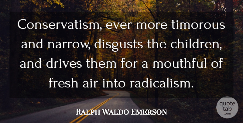 Ralph Waldo Emerson Quote About Children, Air, Radicalism: Conservatism Ever More Timorous And...