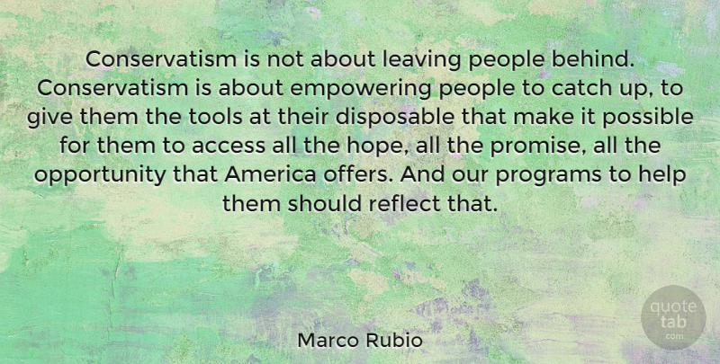 Marco Rubio Quote About Opportunity, America, Giving: Conservatism Is Not About Leaving...