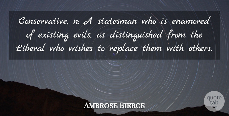 Ambrose Bierce Quote About Evil, Political, Wish: Conservative N A Statesman Who...
