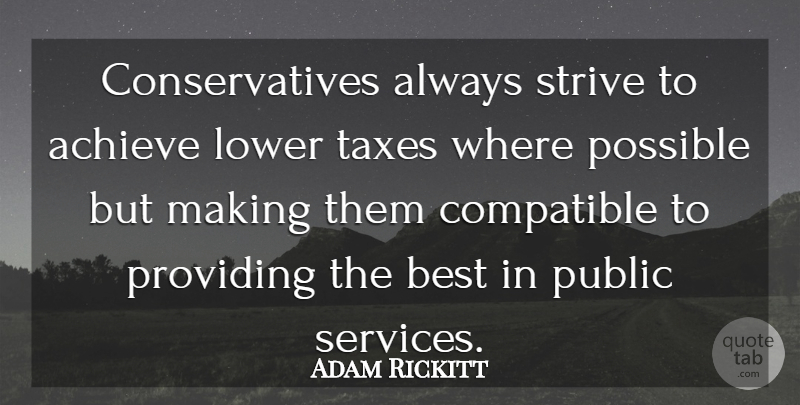 Adam Rickitt Quote About Achieve, Best, British Actor, Compatible, Lower: Conservatives Always Strive To Achieve...