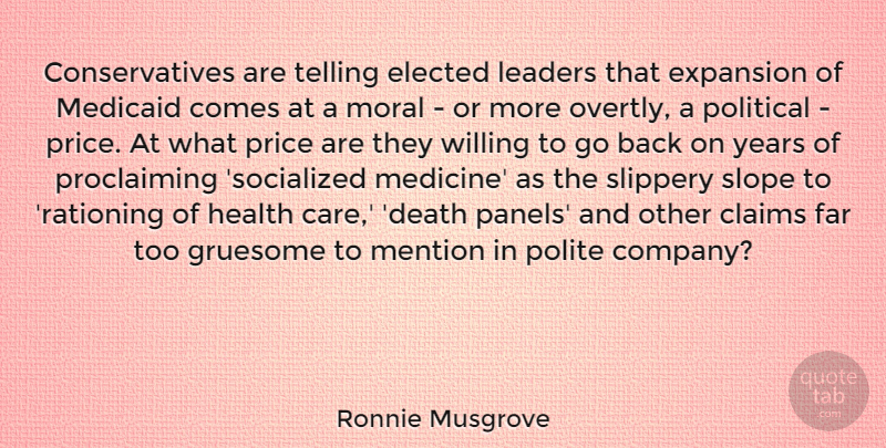 Ronnie Musgrove Quote About Claims, Death, Elected, Expansion, Far: Conservatives Are Telling Elected Leaders...
