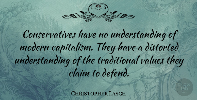 Christopher Lasch Quote About Understanding, Conservative, Modern: Conservatives Have No Understanding Of...