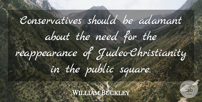William F. Buckley, Jr. Quote About Squares, Needs, Christianity: Conservatives Should Be Adamant About...