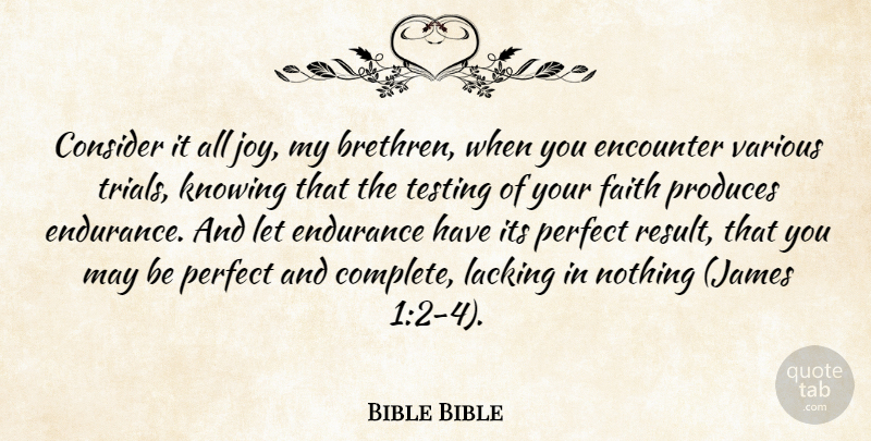 Bible Bible Quote About Consider, Encounter, Endurance, Faith, Knowing: Consider It All Joy My...