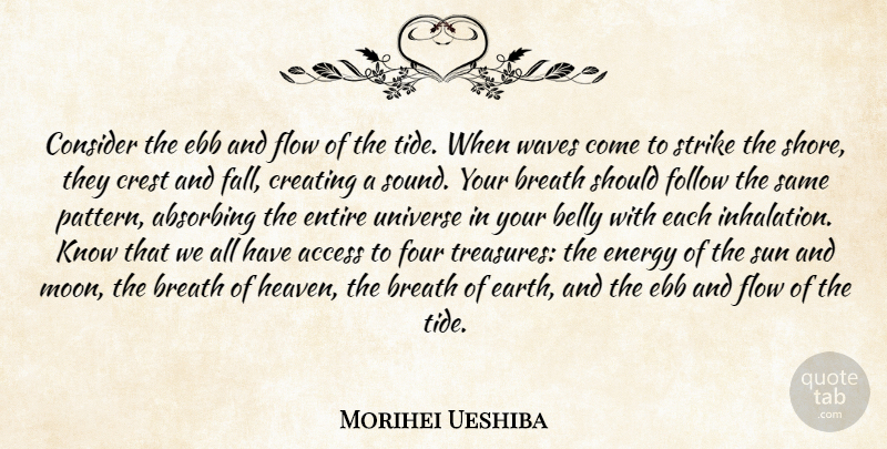 Morihei Ueshiba Quote About Fall, Moon, Ebb And Flow: Consider The Ebb And Flow...