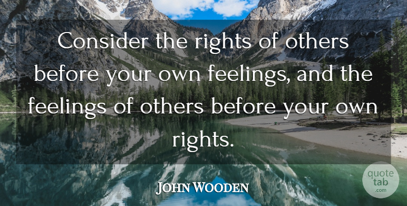 John Wooden Quote About Life, Volleyball, Compassion: Consider The Rights Of Others...