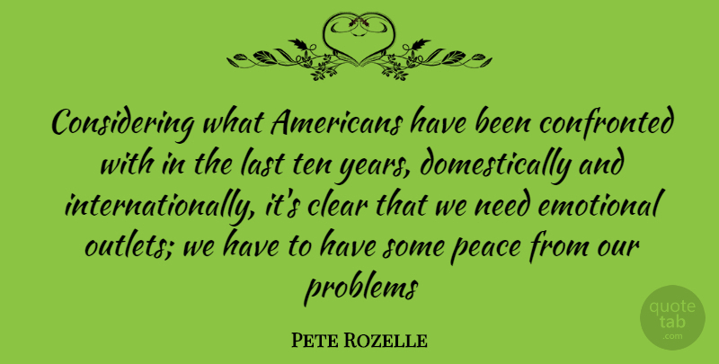 Pete Rozelle Quote About Emotional, Years, Needs: Considering What Americans Have Been...
