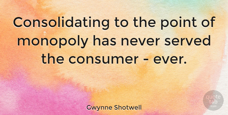 Gwynne Shotwell Quote About Served: Consolidating To The Point Of...